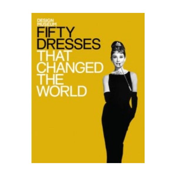 FIFTY DRESSES THAT CHANGED THE WORLD.