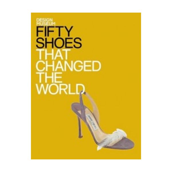 FIFTY SHOES THAT CHANGED THE WORLD.