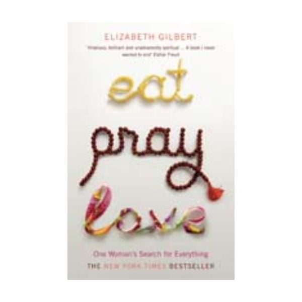EAT, PRAY, LOVE: One Woman`s Search for Everythi