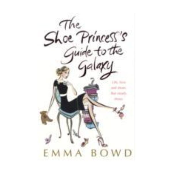 SHOE PRINCESS`S GUIDE TO THE GALAXY_THE. (Emma B
