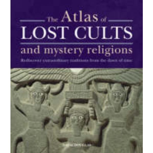 THE ATLAS OF LOST CULTS AND MYSTERY RELIGIONS: R