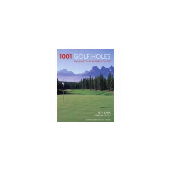 1001 GOLF HOLES YOU MUST PLAY BEFORE YOU DIE. PB