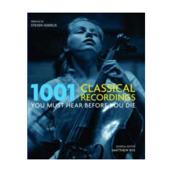 1001 CLASSICAL RECORDINGS YOU MUST HEAR BEFORE Y