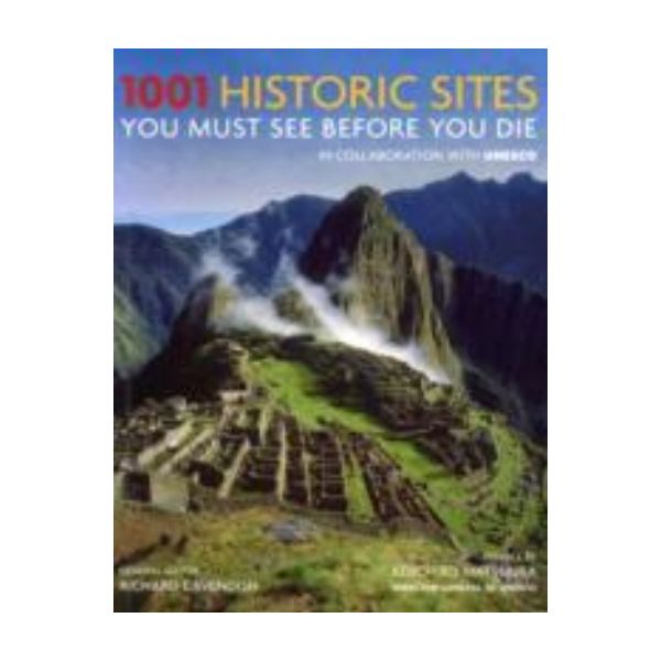 1001 HISTORIC SITES YOU MUST SEE BEFORE YOU DIE.