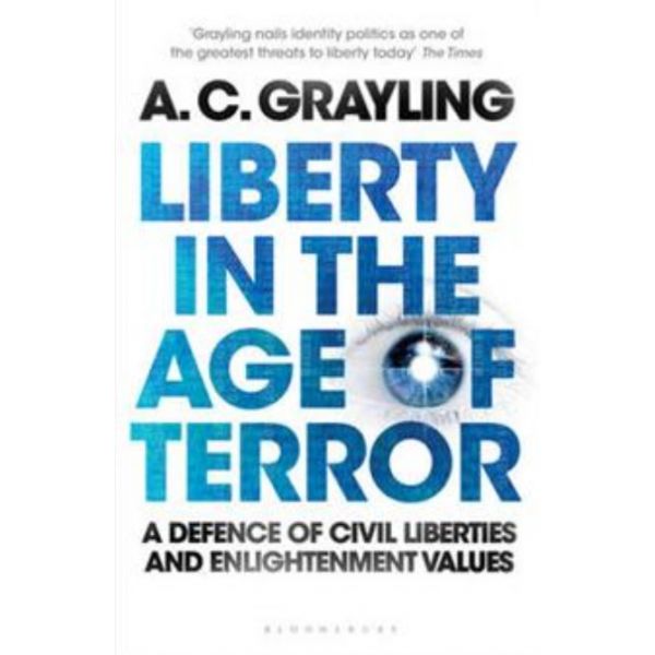 LIBERTY IN THE AGE OF TERROR: A Defence Of Civil