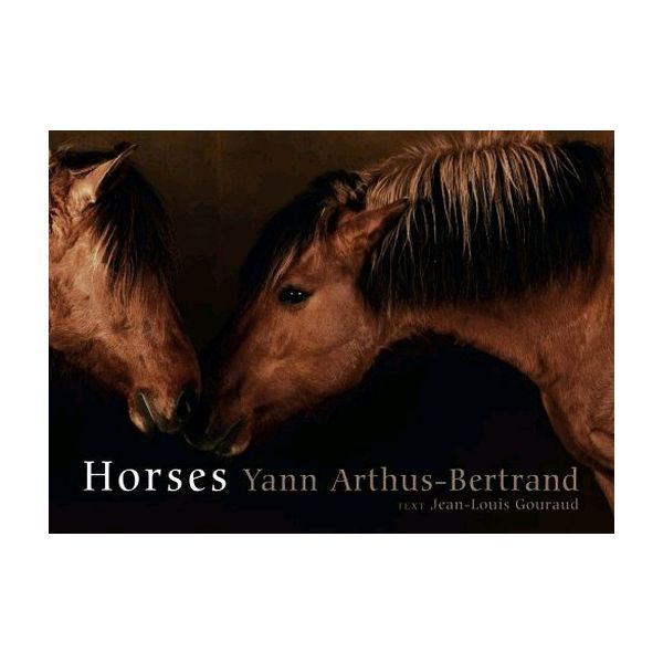 HORSES. (Yann Arthus-Bertrand, Jean-louis Gourau