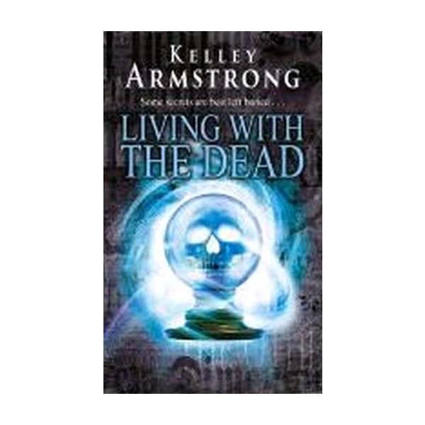 LIVING WITH THE DEAD. (Kelley Armstrong)