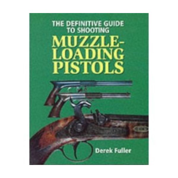 DEFINITIVE GUIDE TO SHOOTING MUZZLE-LOADING PIST
