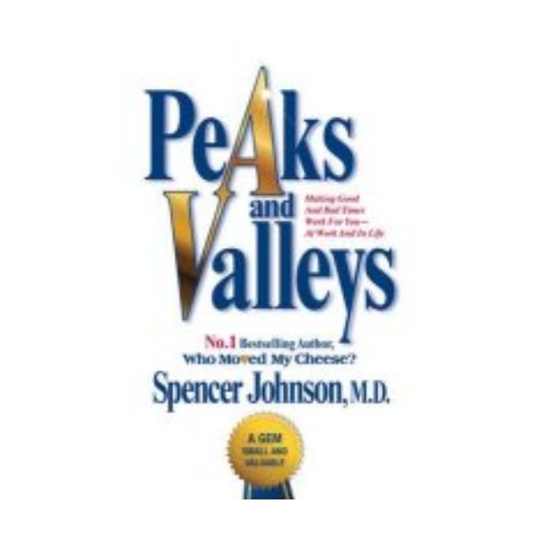 PEAKS AND VALLEYS. (Spencer Johnson)