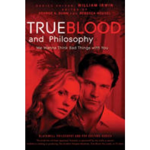 TRUE BLOOD AND PHILOSOPHY: We Wanna Think Bad Th