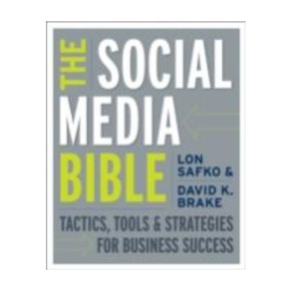 SOCIAL MEDIA BIBLE_THE: Tactics, Tools, and Stra
