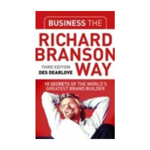 BUSINESS THE RICHARD BRANSON WAY: 10 Secrets of