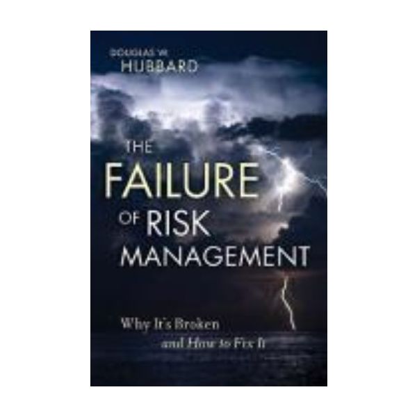 FAILURE OF RISK MANAGEMENT_THE: Why it`s Broken