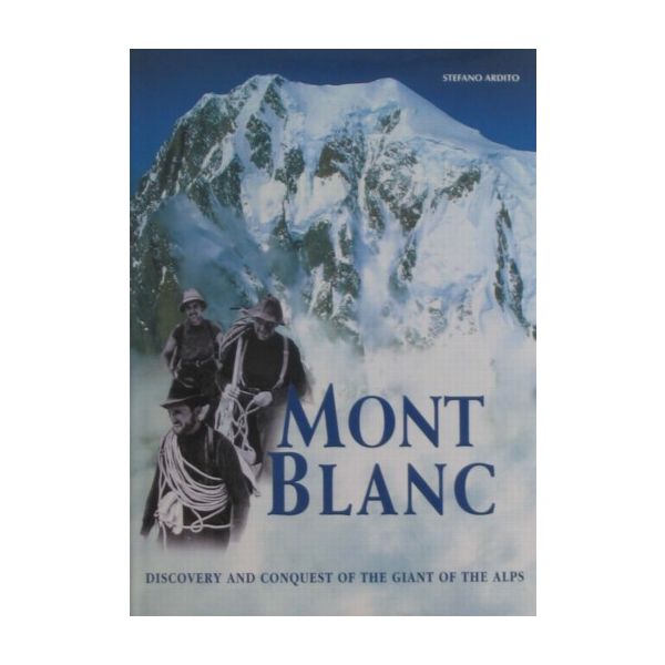 MONT BLANC: Discovery&Conquest of the Giant of t