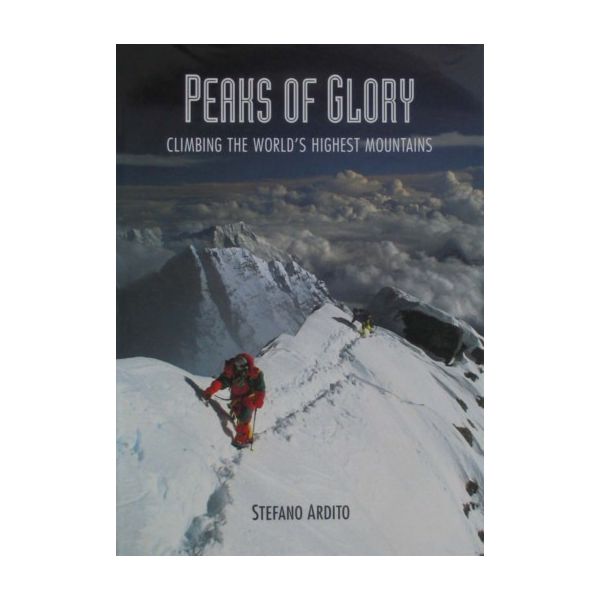 PEAKS OF GLORY: Climbing the World`s Highest Mou