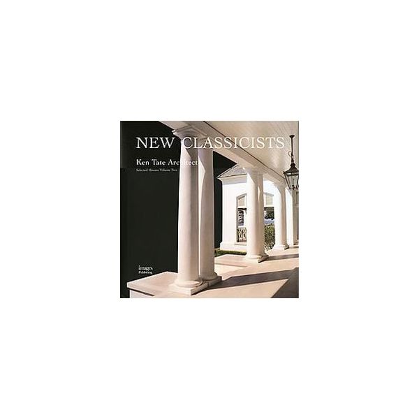 NEW CLASSICISTS: Ken Tate Architect, Vol 2.