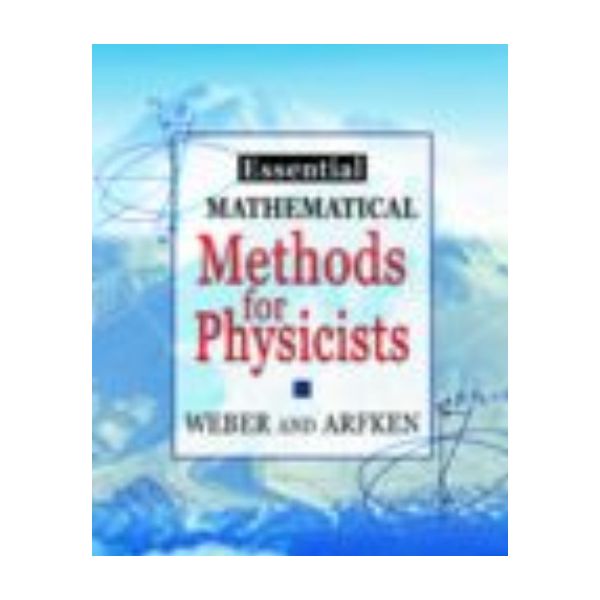 ESSENTIAL MATHEMATICAL METHODS FOR PHYSICISTS.