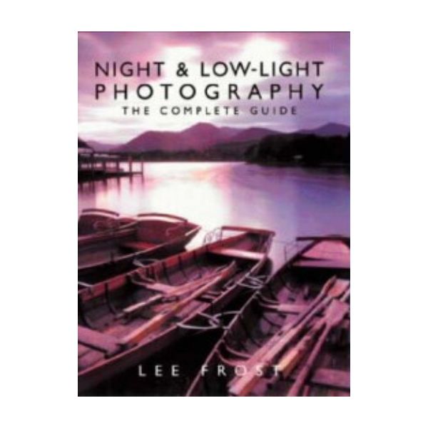 NIGHT AND LOW-LIGHT PHOTOGRAPHY. (Lee Frost)