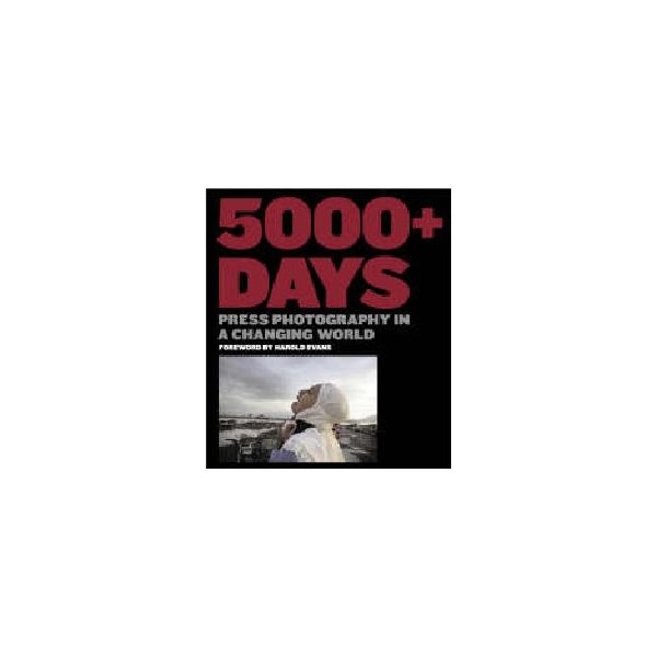 5000+ DAYS: Press Photography in a Changing Worl