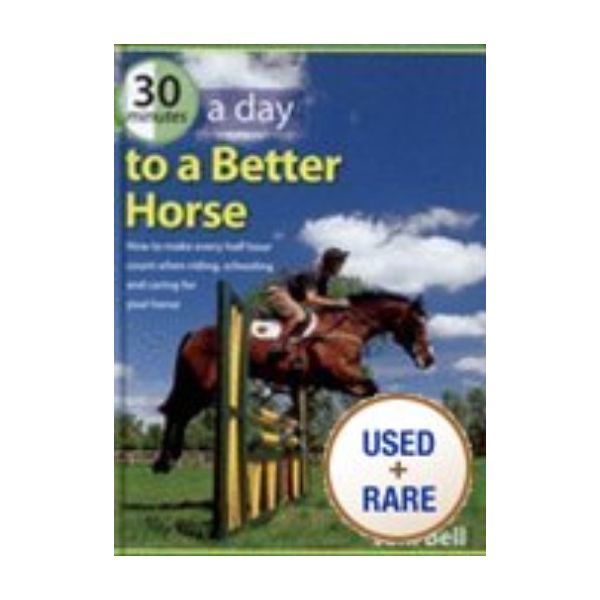 30 MINUTES A DAY TO A BETTER HORSE. (J.Bell), HB