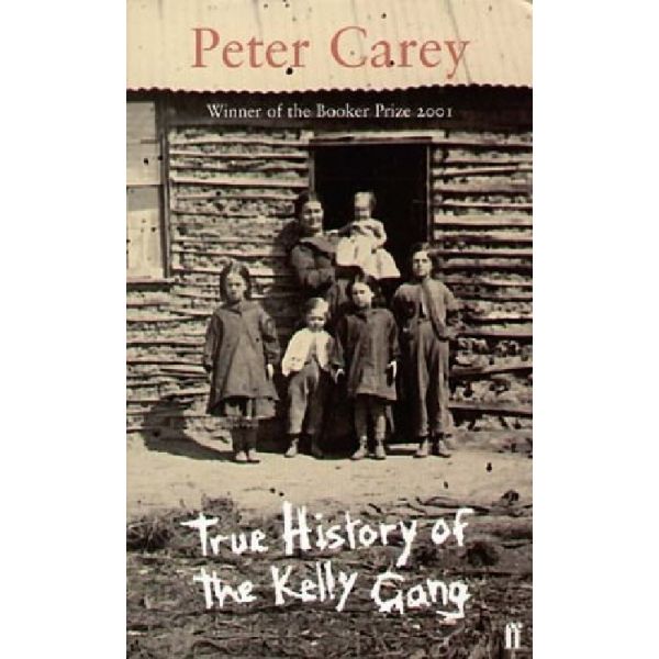 TRUE HISTORY OF THE KELLY GANG. (Peter Carey), “