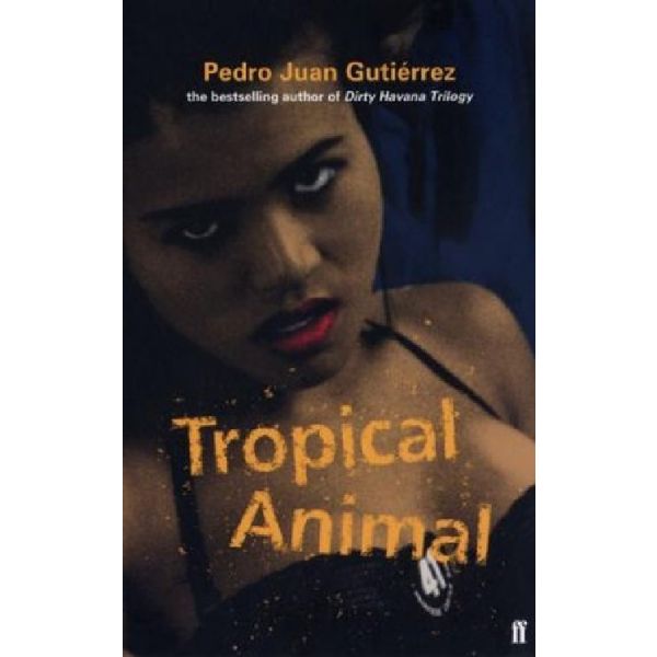 TROPICAL ANIMAL. (Pedro Juan Gutierrez), “ff“