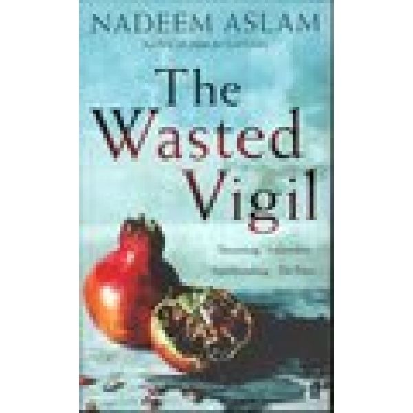 WASTED VIGIL_THE. (Nadeem Aslam), “ff“