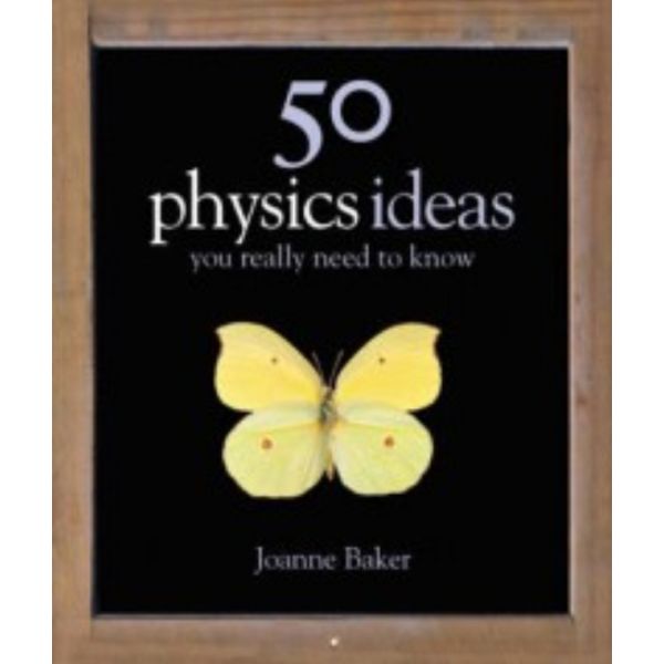 50 PHYSICS IDEAS YOU REALLY NEED TO KNOW
