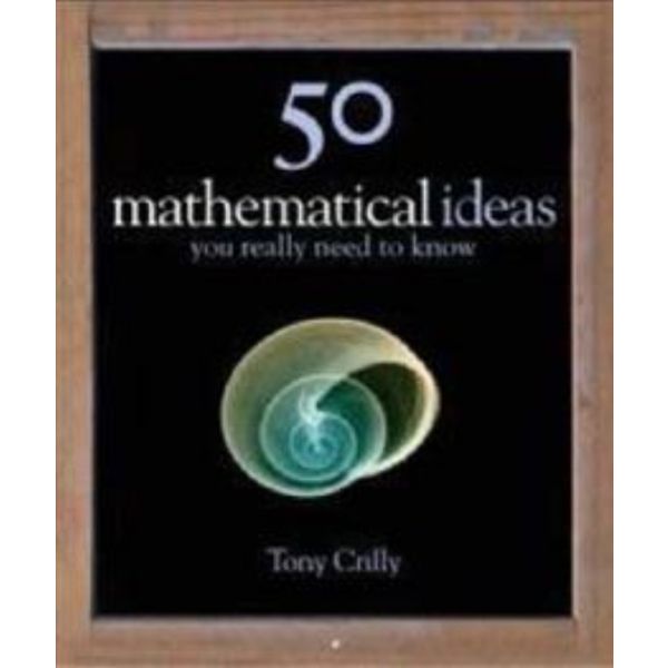 50 MATHEMATICAL IDEAS YOU REALLY NEED TO KNOW