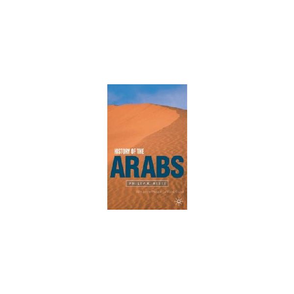 HISTORY OF THE ARABS. (PHILIP K. HITTI)