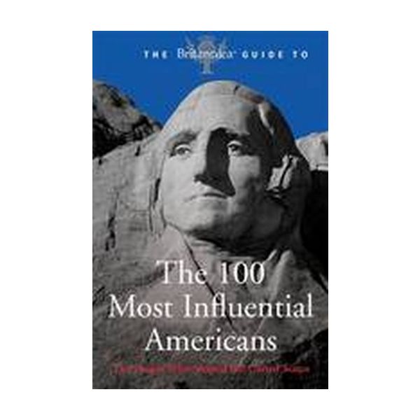 BRITANICA GUIDE TO THE 100 MOST INFLUENTIAL AMER