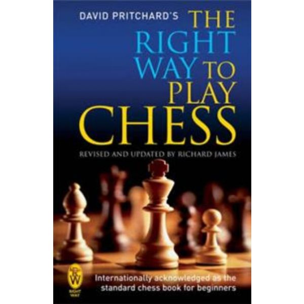 THE RIGHT WAY TO PLAY CHESS
