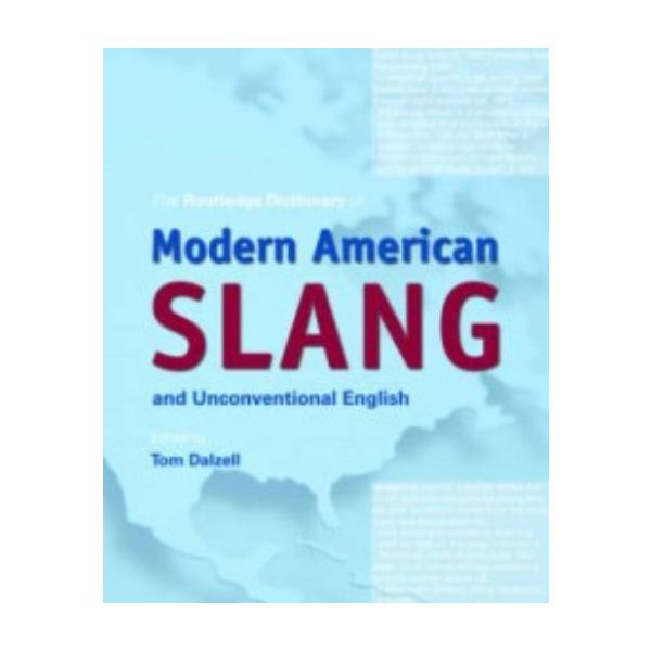 ROUTLEDGE DICTIONARY OF MODERN AMERICAN SLANG AN