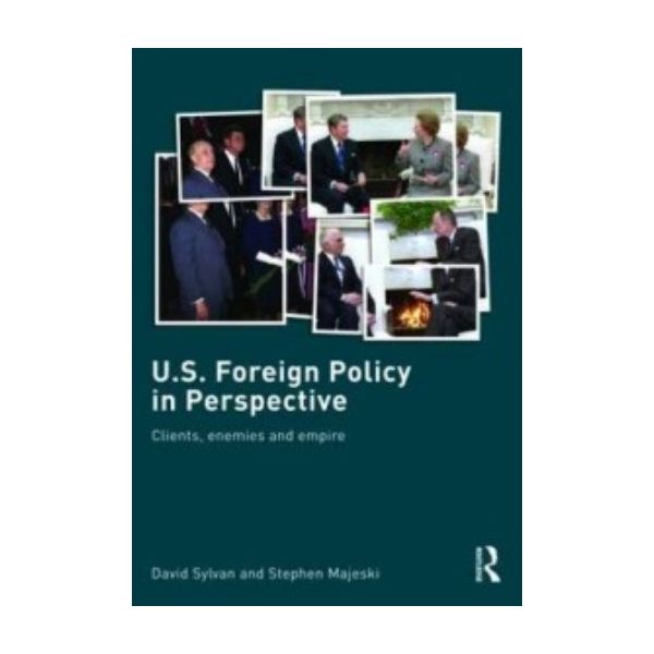 U.S. FOREIGN POLICY IN PERSPECTIVE: Clients, Ene
