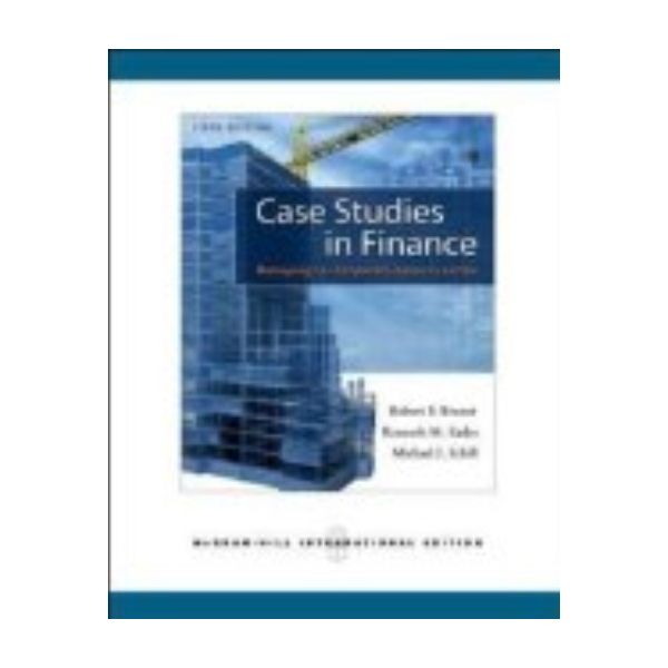 CASE STUDIES IN FINANCE. 6th ed. (Robert F. Brun
