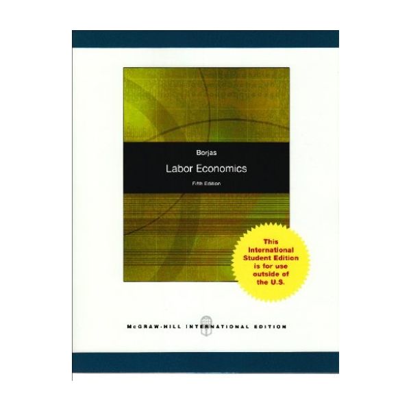LABOR ECONOMICS. 5th ed. (George J. Borjas)