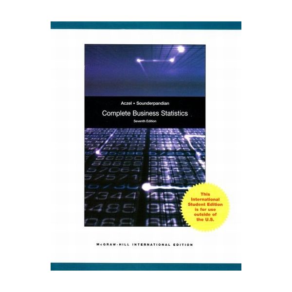 COMPLETE BUSINESS STATISTICS. 7th ed. (Amir D Ac