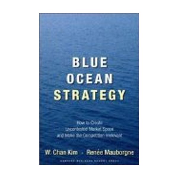 BLUE OCEAN STRATEGY: How to Create Uncontested M