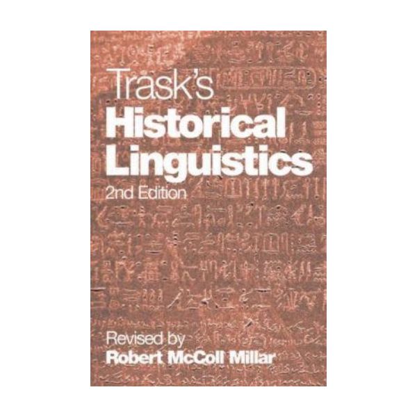 TRASK`S HISTORICAL LINGUISTICS. (Robert Mccoll M
