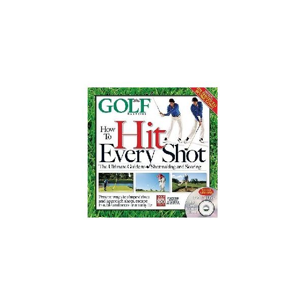GOLF MAGAZINE: How to hit every shot. + DVD