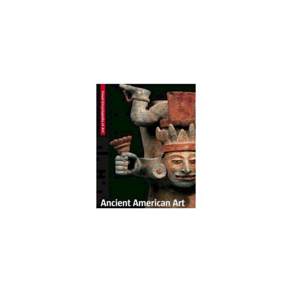 ANCIENT AMERICAN ART. “Visual Encyclopedia of Ar
