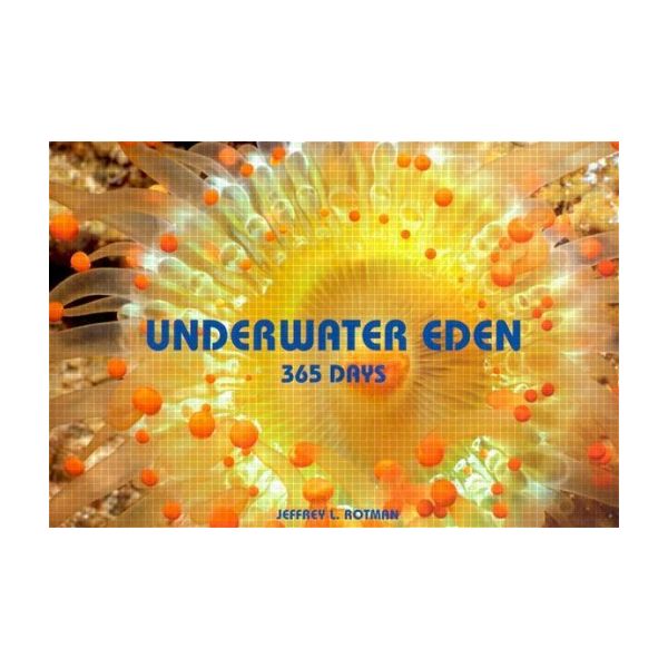 UNDERWATER EDEN: 365 Days. (Jeffrey L. Rotman)