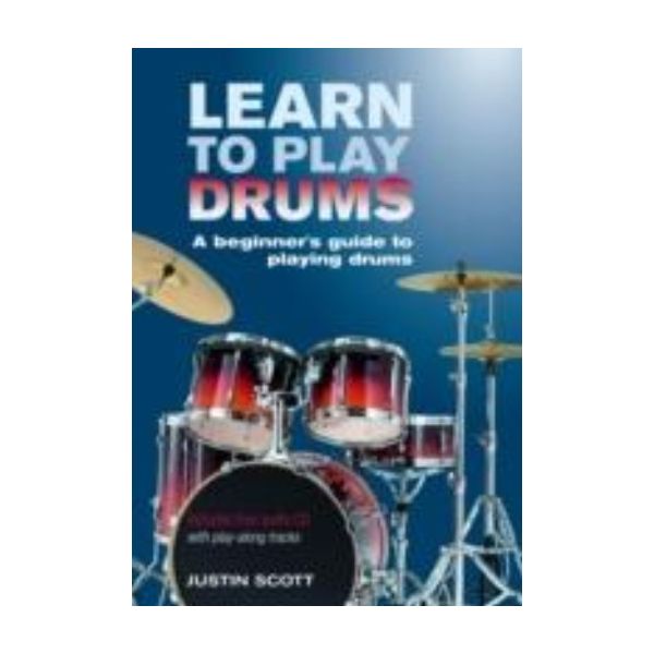 LEARN TO PLAY DRUMS: A Beginner`s Guide to Playi
