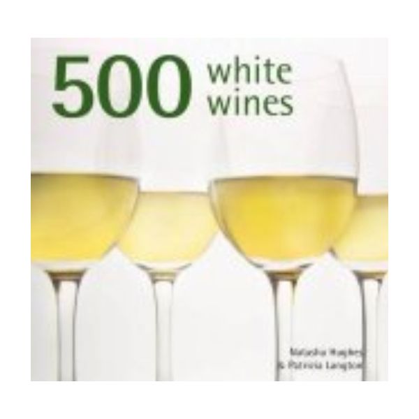 500 WHITE WINES. (Natasha Hughes and Patricia La