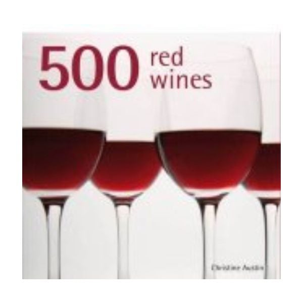 500 RED WINES. (Christine Austin)