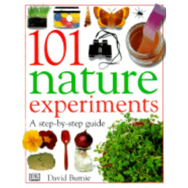 101 NATURE EXPERIMENTS: A step-by-step guide.