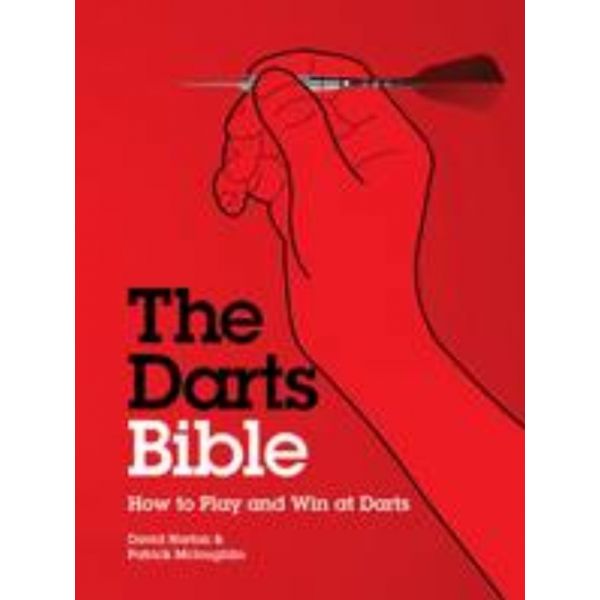 THE DARTS BIBLE: How To Play And Win At Darts