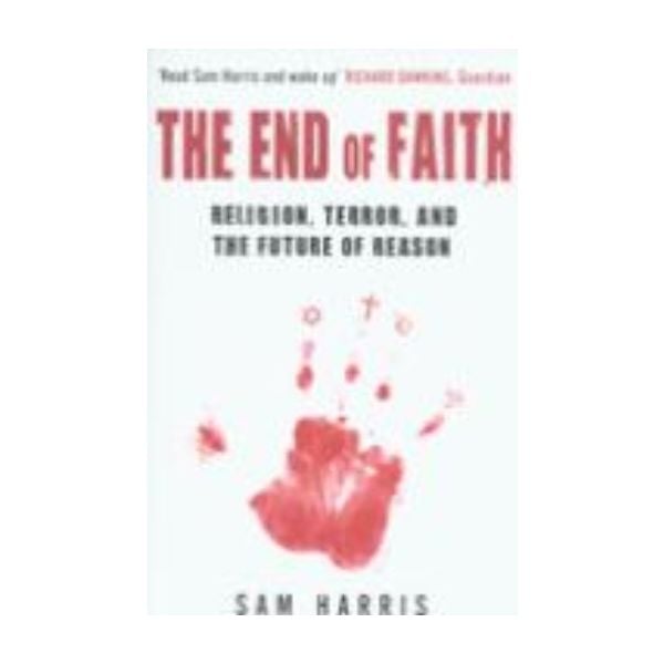 END OF FAITH RELIGION, TERROR, AND THE FUTURE OF
