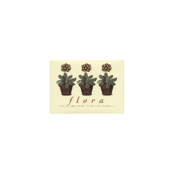 FLORA: Gardens and Plants in Art & Literature. “
