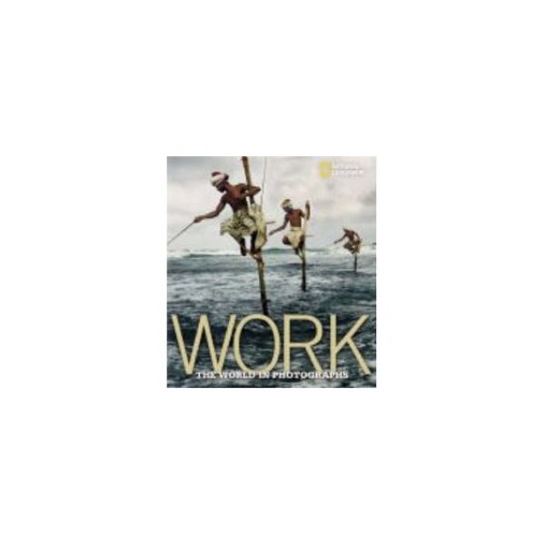 WORK: THE WORLD IN PHOTOGRAPHS. [F.Protzman], HB